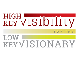 High-Key Visibility for the Low-Key Visionary
